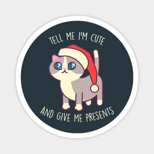 Tell Me I'm Cute And Give Me Presents - Kawaii Kitty Mister Muffins Magnet